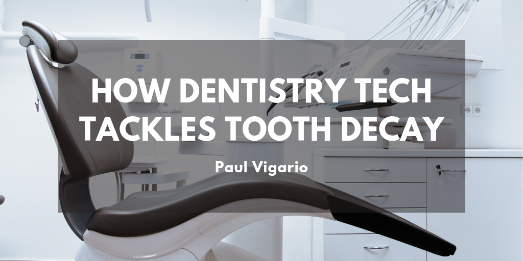 Paul Vigario - How Dentistry Tackles Tooth Decay