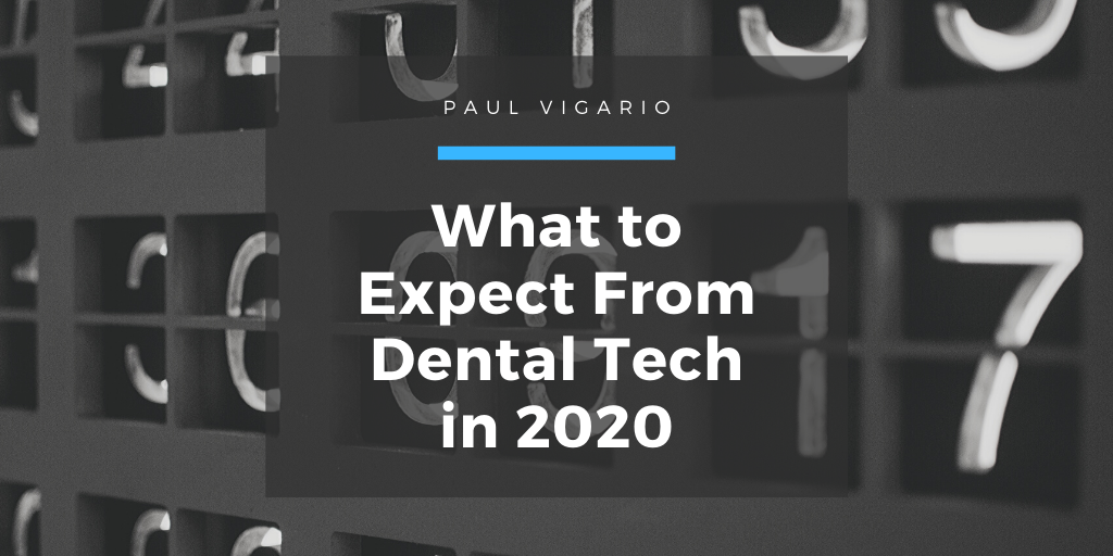 Paul Vigario Nyc What To Expect From Dental Tech In 2020