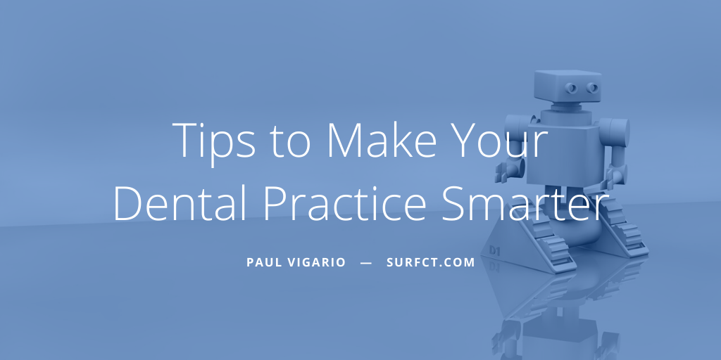 Paul Vigario Naugatuck Ny Tips To Make Your Dental Practice Smarter