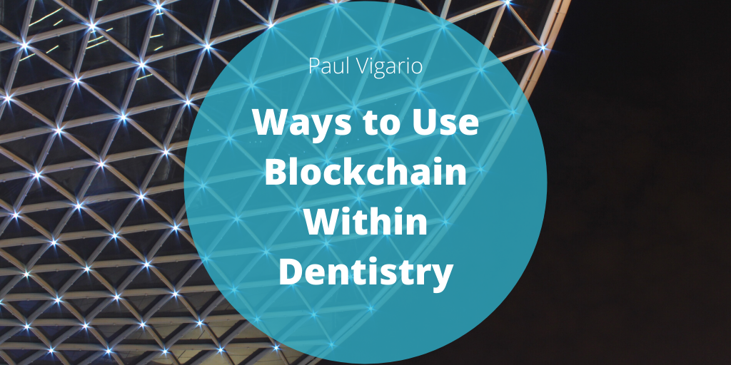 Paul Vigario Naugatuck New York Ways To Use Blockchain Within Dentistry