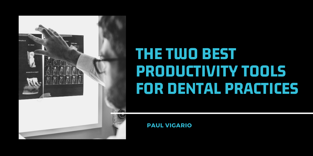 Paul Vigario New York Naugatuck The Two Best Productivity Tools For Dental Practices