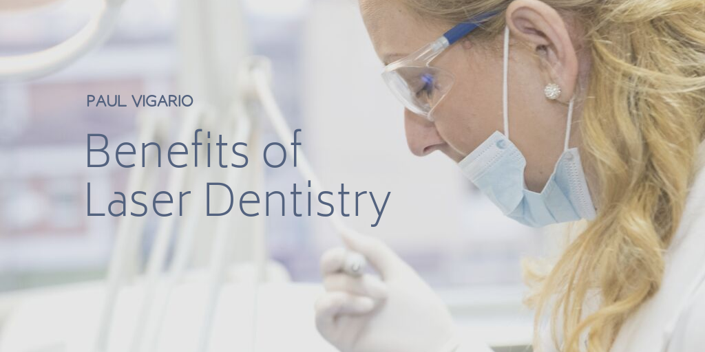Paul Vigario - Benefits Of Laser Dentistry
