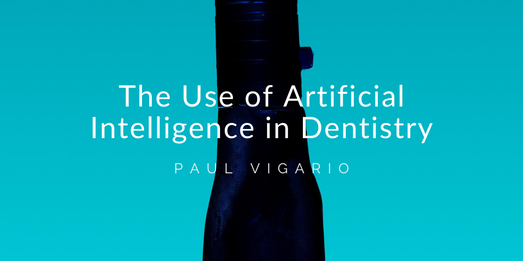 Paul Vigario Naugatuck Ny The Use Of Artificial Intelligence In Dentistry
