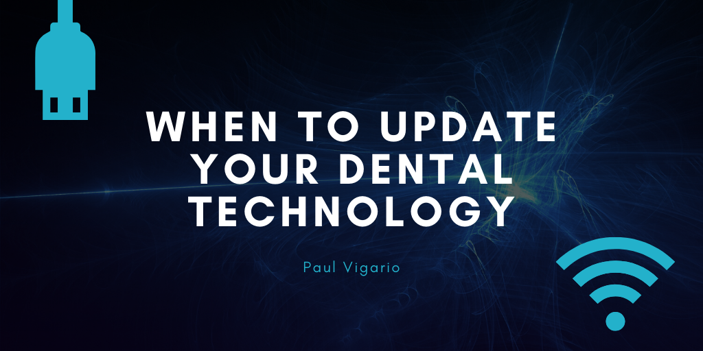 Paul Vigario Surfct When To Update Your Dental Technology